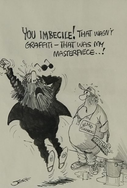 “You Imbecile! That Wasn't Graffiti-That Was My Masterpiece...!” Cartoon Artwork by Geoffrey Hook