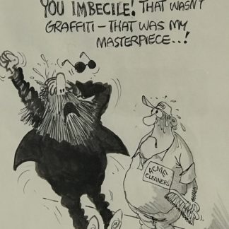 “You Imbecile! That Wasn't Graffiti-That Was My Masterpiece...!” Cartoon Artwork by Geoffrey Hook